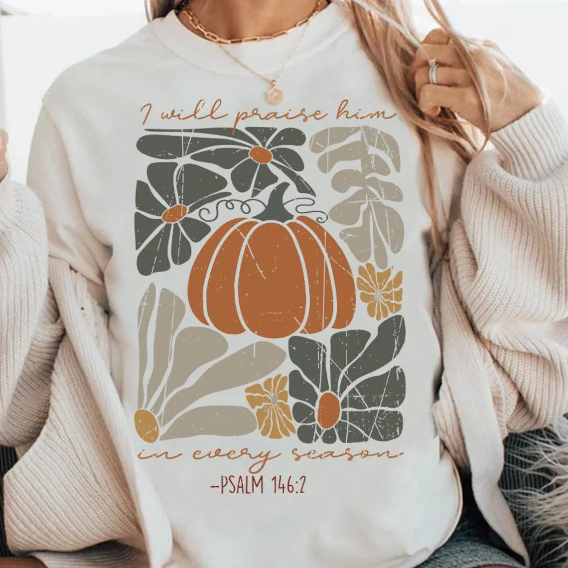 I will praise him in every season sweatshirt